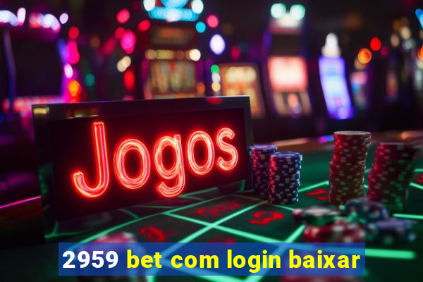 2959 bet com login baixar