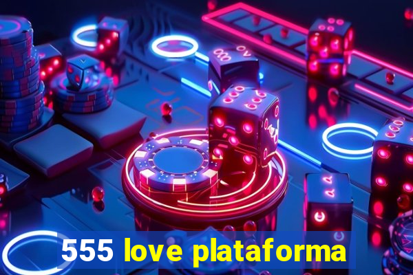 555 love plataforma