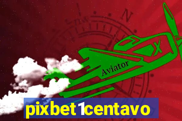 pixbet1centavo