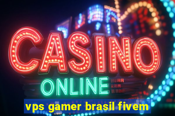 vps gamer brasil fivem