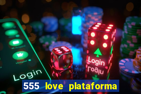 555 love plataforma de jogos