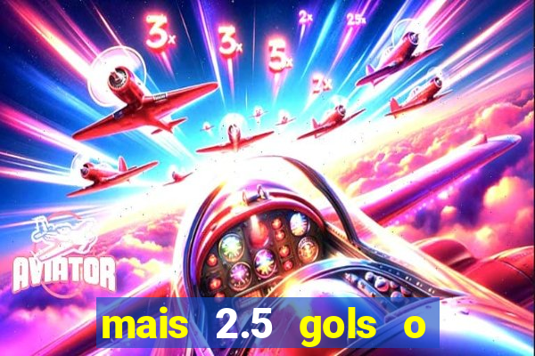 mais 2.5 gols o que significa