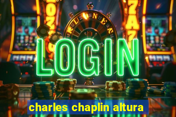 charles chaplin altura