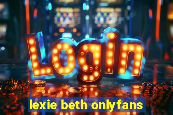 lexie beth onlyfans