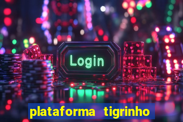 plataforma tigrinho 1 real