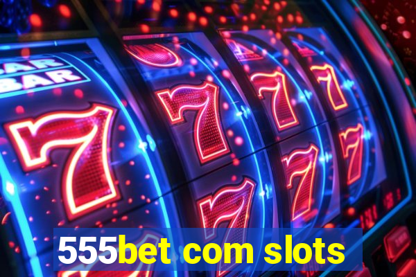 555bet com slots