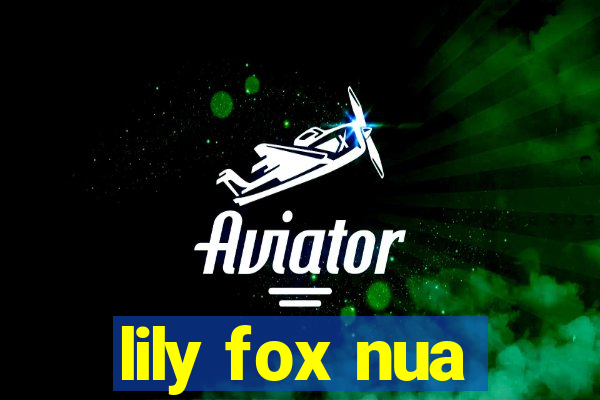 lily fox nua