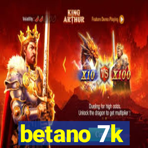 betano 7k