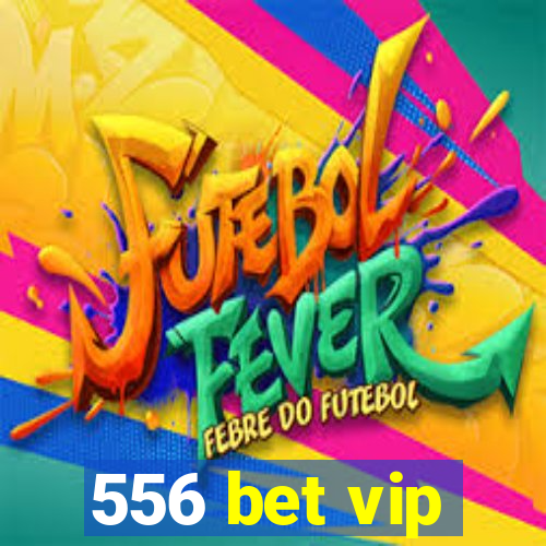 556 bet vip