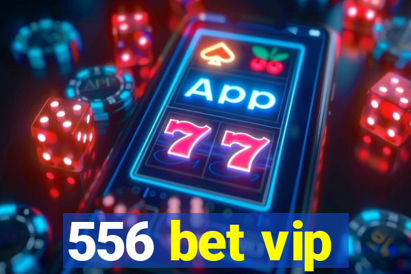 556 bet vip