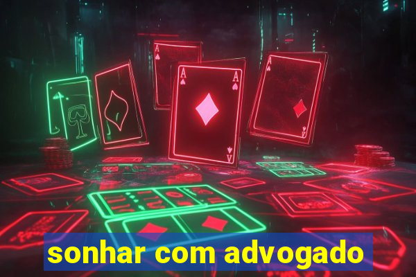 sonhar com advogado