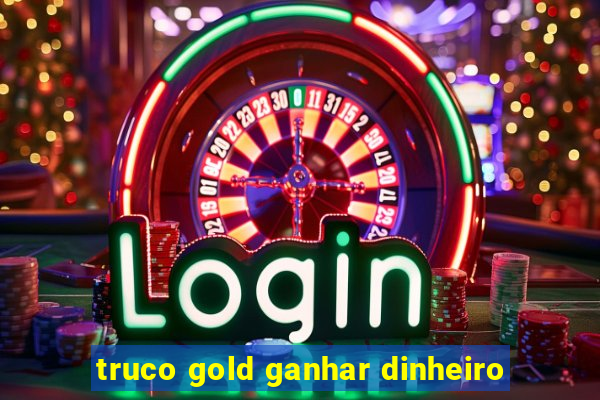 truco gold ganhar dinheiro