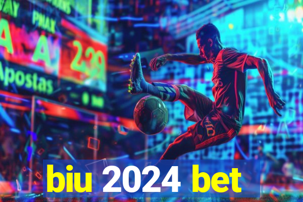 biu 2024 bet