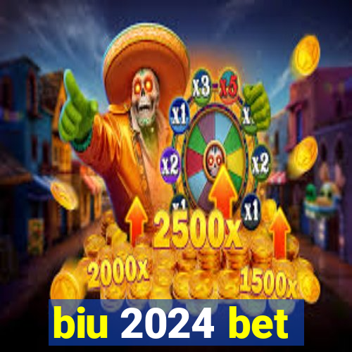 biu 2024 bet