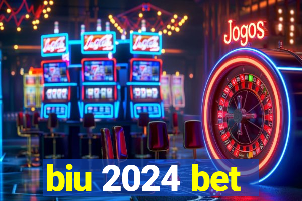 biu 2024 bet