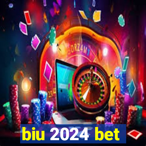 biu 2024 bet