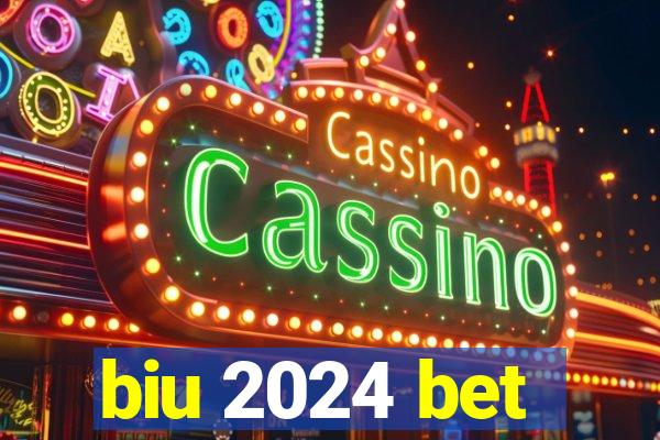 biu 2024 bet