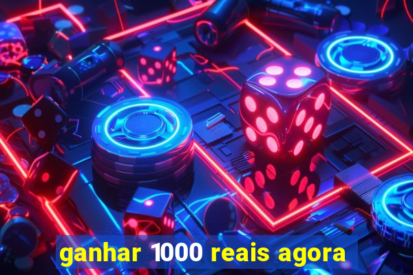 ganhar 1000 reais agora