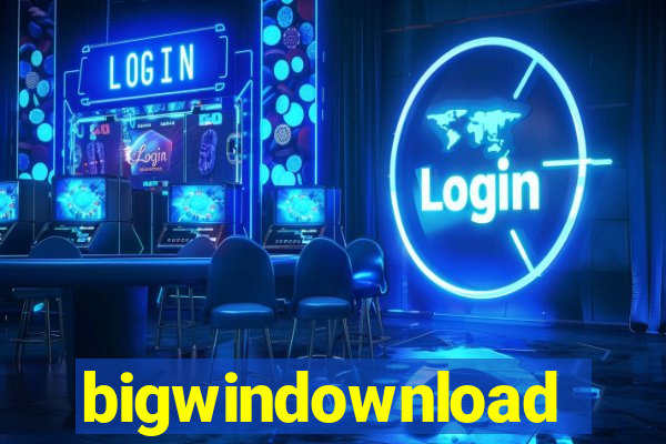 bigwindownload