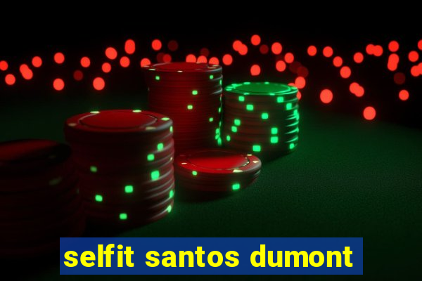 selfit santos dumont