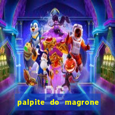 palpite do magrone para hoje