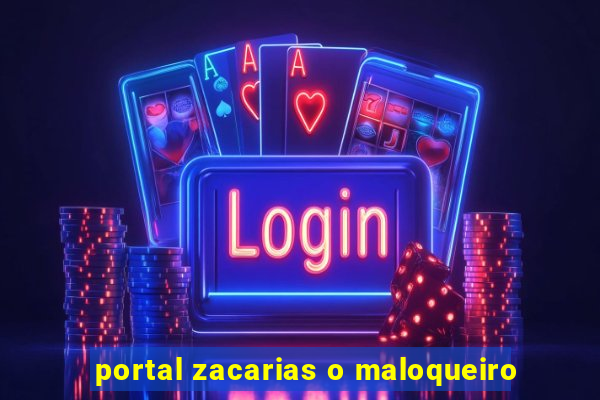 portal zacarias o maloqueiro