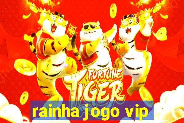 rainha jogo vip