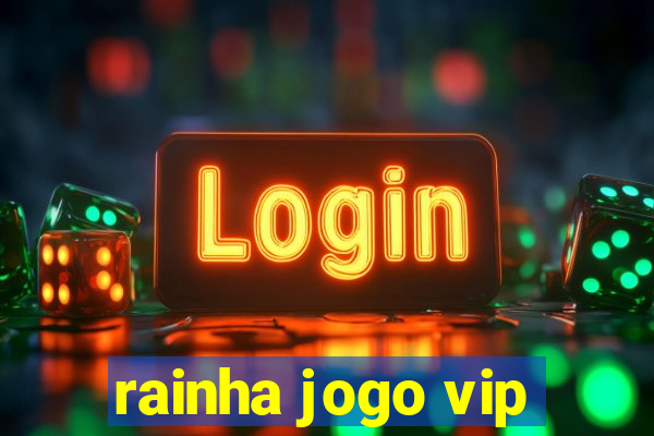 rainha jogo vip