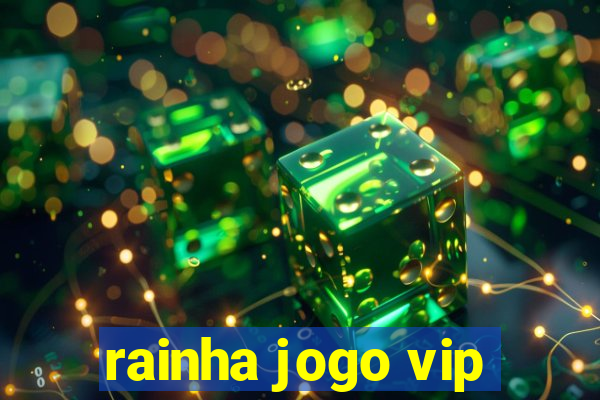 rainha jogo vip