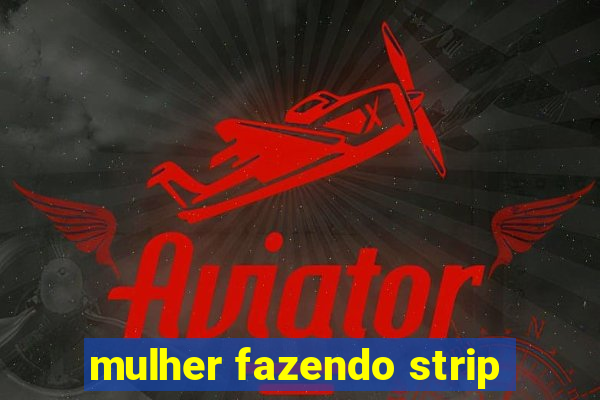 mulher fazendo strip