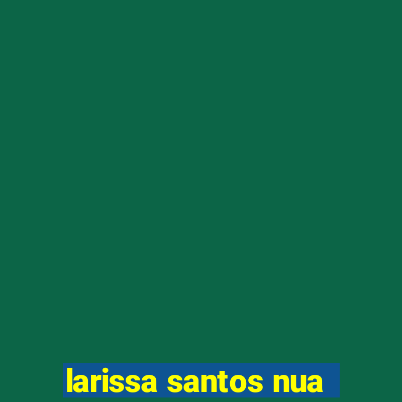 larissa santos nua