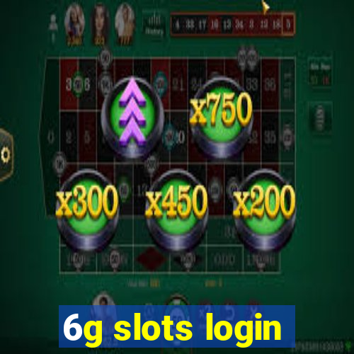 6g slots login