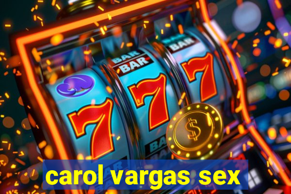 carol vargas sex