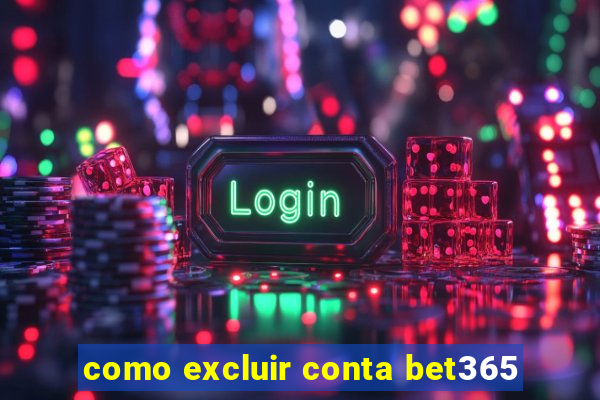 como excluir conta bet365