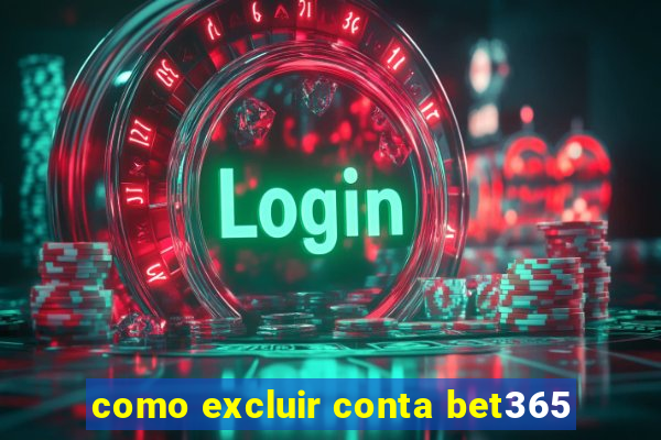 como excluir conta bet365