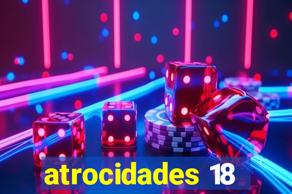 atrocidades 18