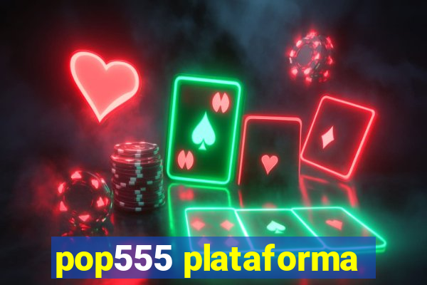 pop555 plataforma