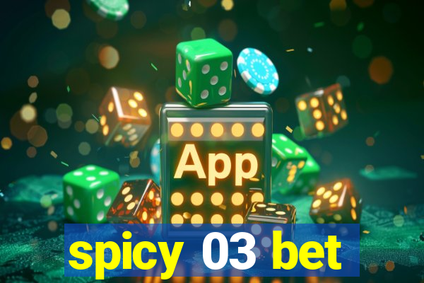 spicy 03 bet