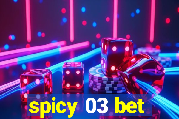 spicy 03 bet