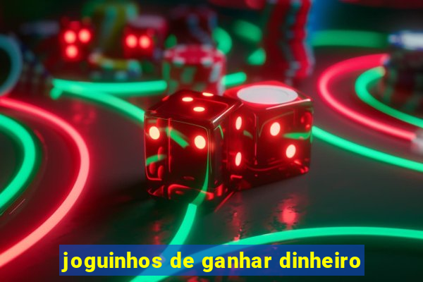 joguinhos de ganhar dinheiro