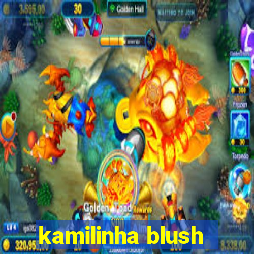 kamilinha blush