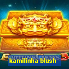 kamilinha blush