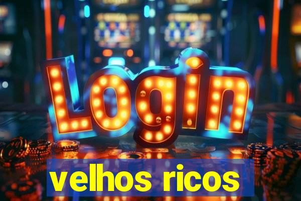 velhos ricos