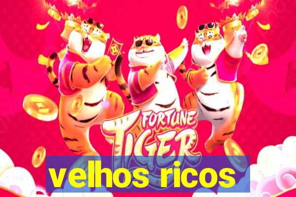 velhos ricos