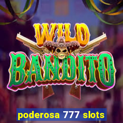 poderosa 777 slots