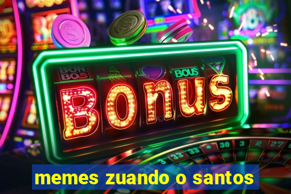 memes zuando o santos