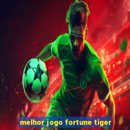 melhor jogo fortune tiger