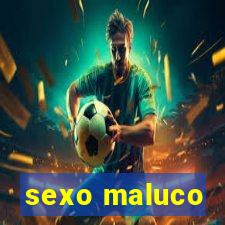 sexo maluco