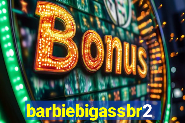 barbiebigassbr2