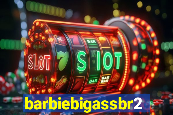 barbiebigassbr2